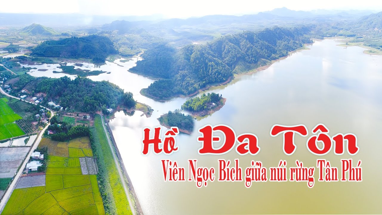 Hồ Đa Tôn – Viên ngọc xanh giữa núi rừng Tân Phú – Đồng Nai